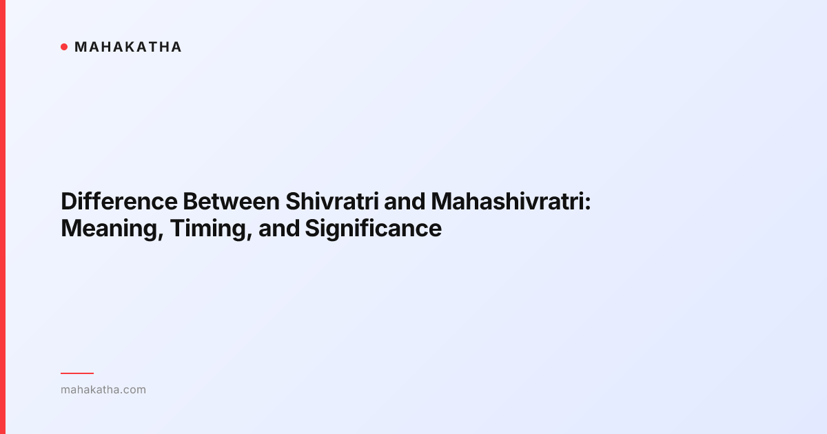Difference Between Shivratri and Mahashivratri: Meaning, Timing, and Significance