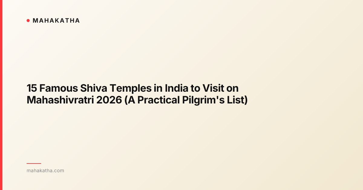 15 Famous Shiva Temples in India to Visit on Mahashivratri 2026 (A Practical Pilgrim's List)
