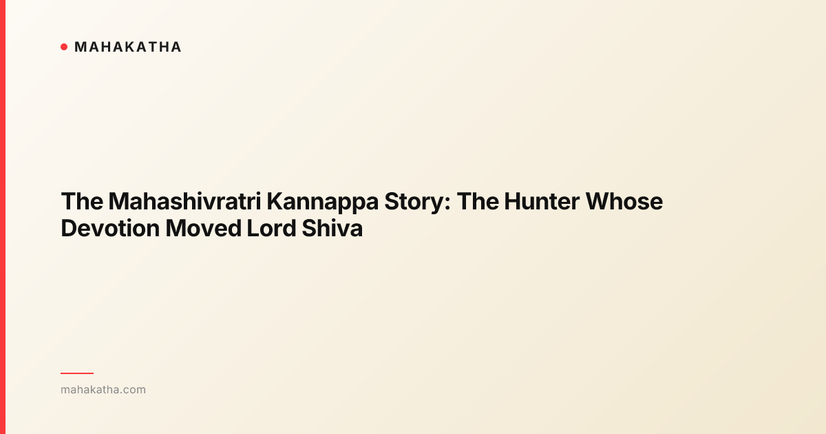 The Mahashivratri Kannappa Story: The Hunter Whose Devotion Moved Lord Shiva