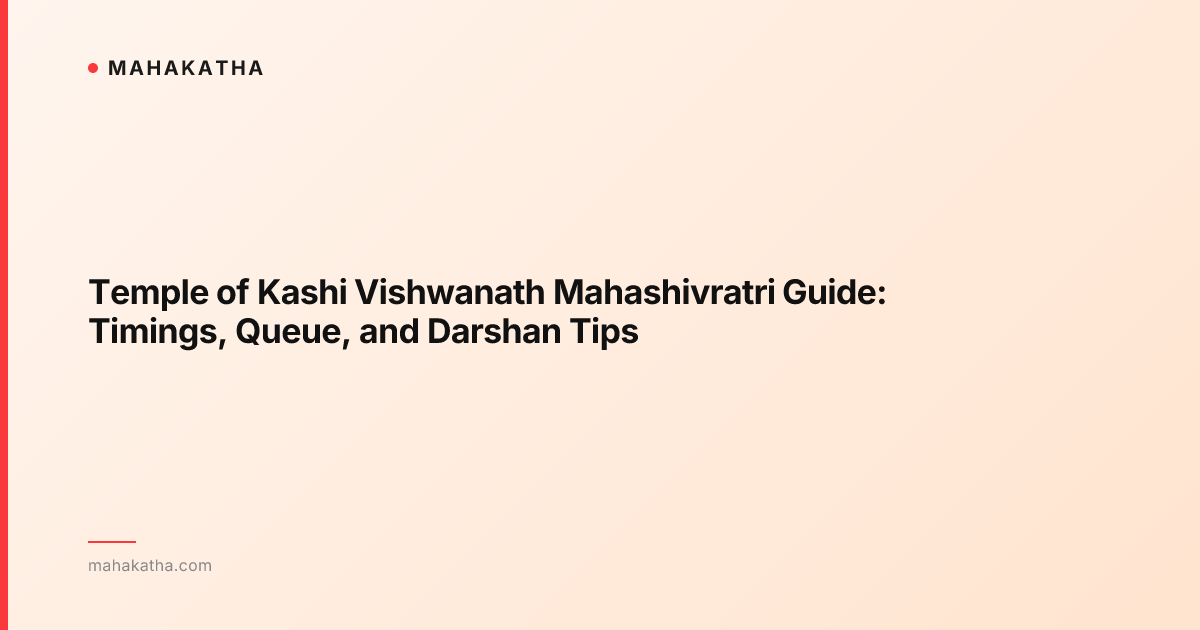 Temple of Kashi Vishwanath Mahashivratri Guide: Timings, Queue, and Darshan Tips