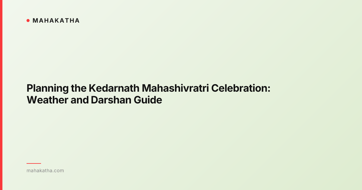 Planning the Kedarnath Mahashivratri Celebration: Weather and Darshan Guide