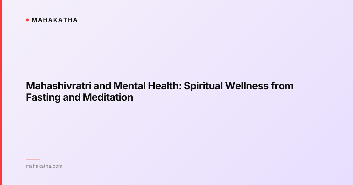 Mahashivratri and Mental Health: Spiritual Wellness from Fasting and Meditation