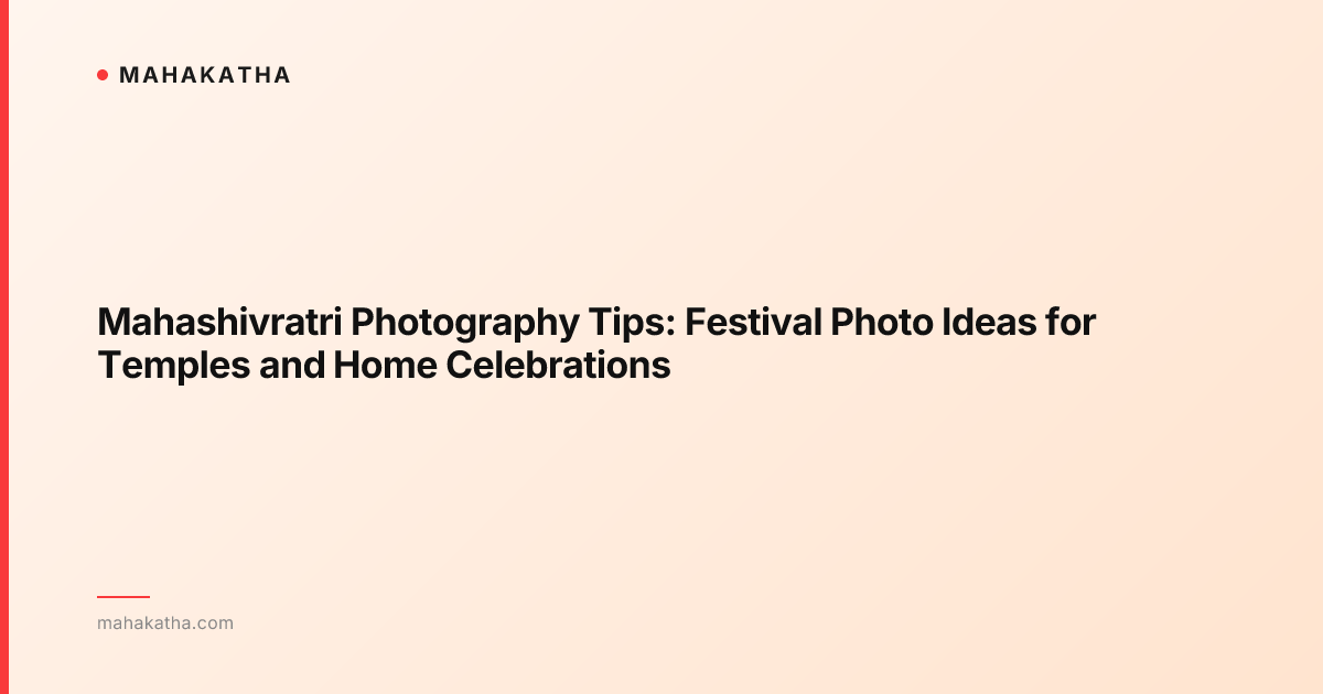 Mahashivratri Photography Tips: Festival Photo Ideas for Temples and Home Celebrations