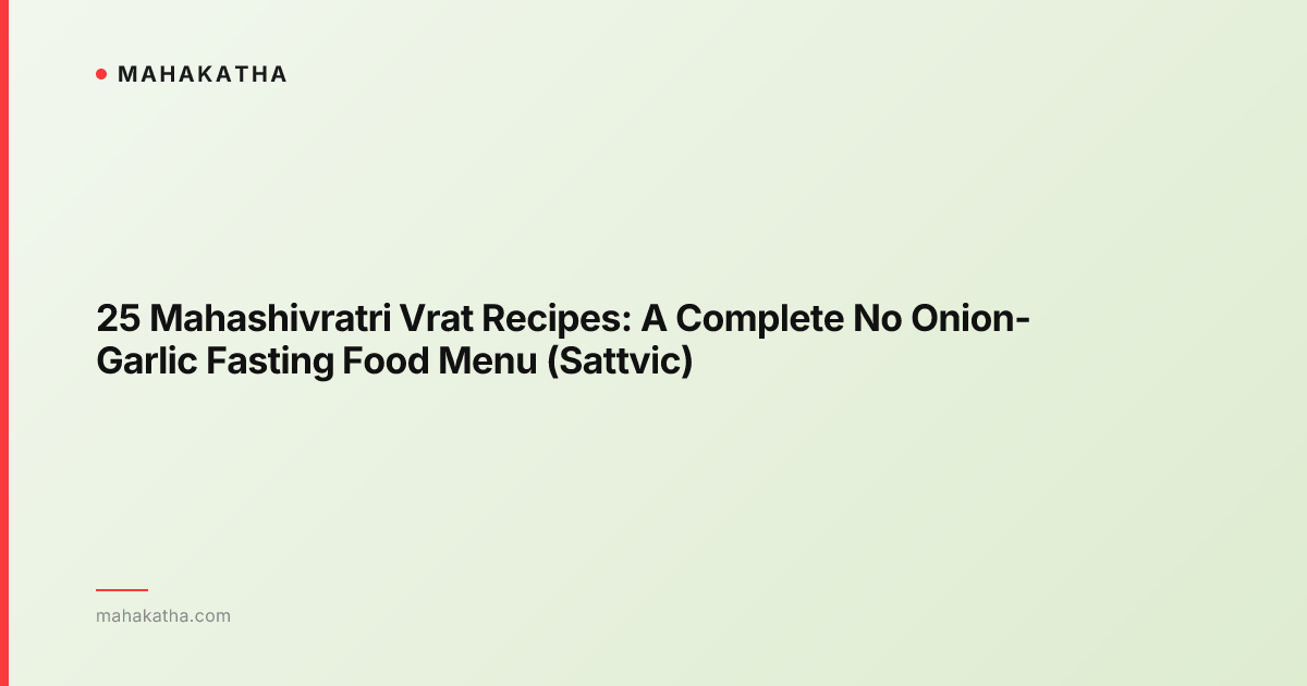 25 Mahashivratri Vrat Recipes: A Complete No Onion-Garlic Fasting Food Menu (Sattvic)