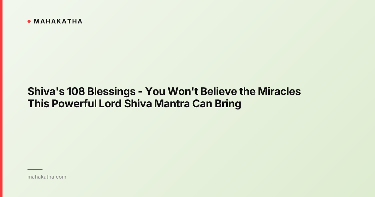 Shiva's 108 Blessings - You Won't Believe the Miracles This Powerful Lord Shiva Mantra Can Bring