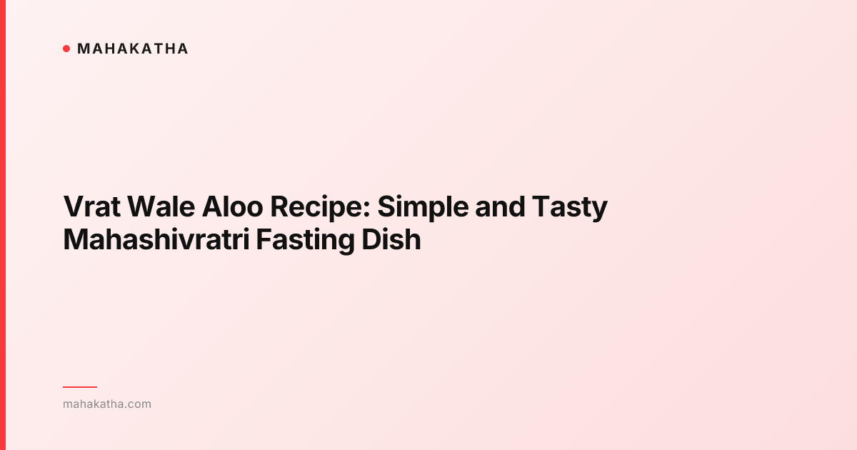 Vrat Wale Aloo Recipe: Simple and Tasty Mahashivratri Fasting Dish